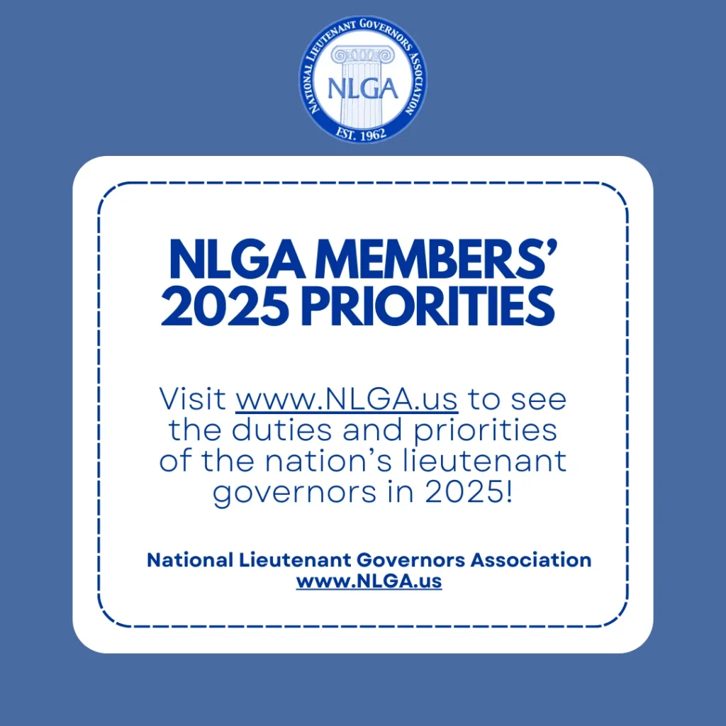 NLGA members 2025 priorities. Visit www.nlga.us to see the duties and priorities of the nation's lieutenant governors in 2025